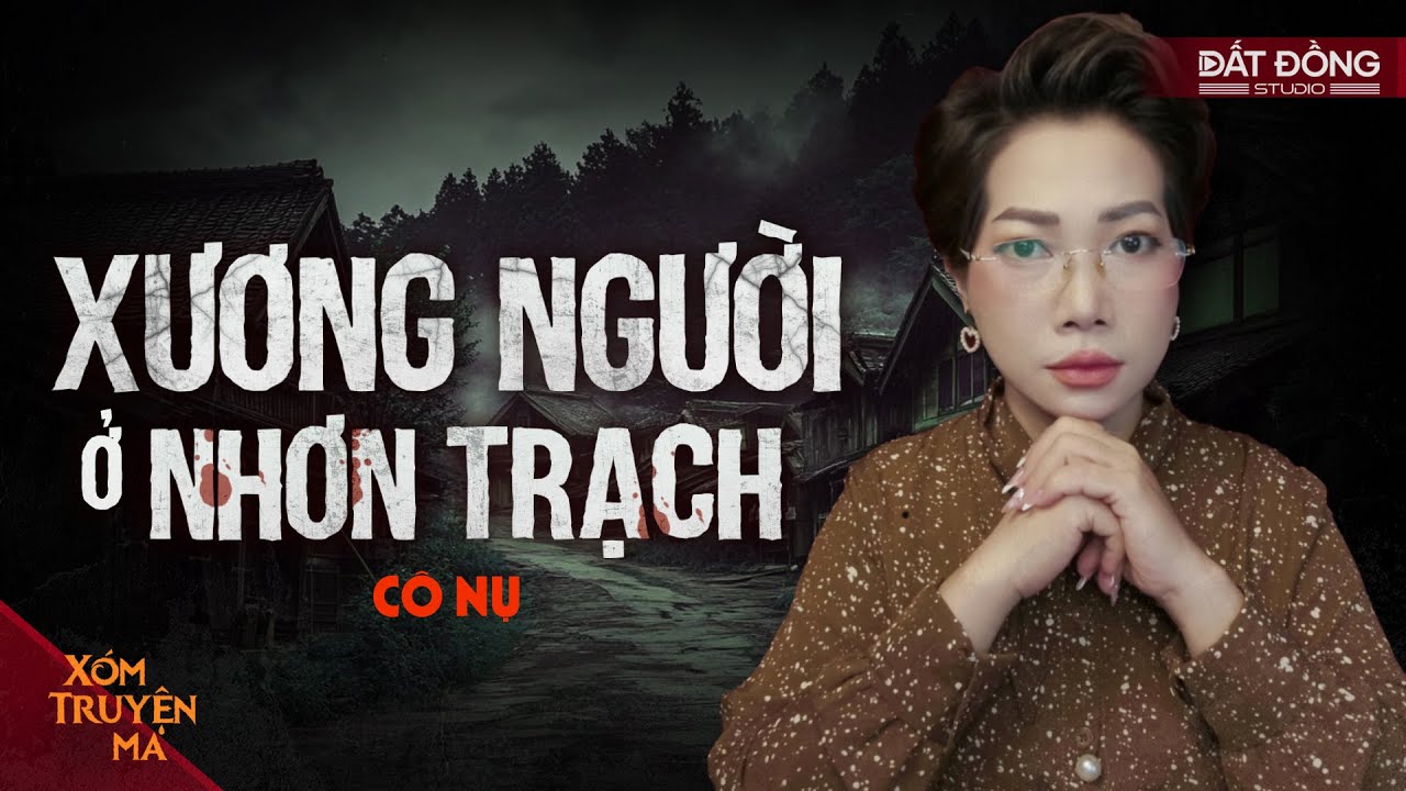 XƯƠNG NGƯỜI Ở NHƠN TRẠCH - Nhà nào cũng nuôi quỷ | Truyện ma Trần Thy kể