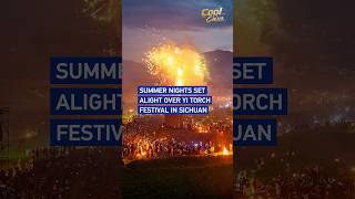 Summer nights set alight over Yi Torch Festival in Sichuan #coolchina