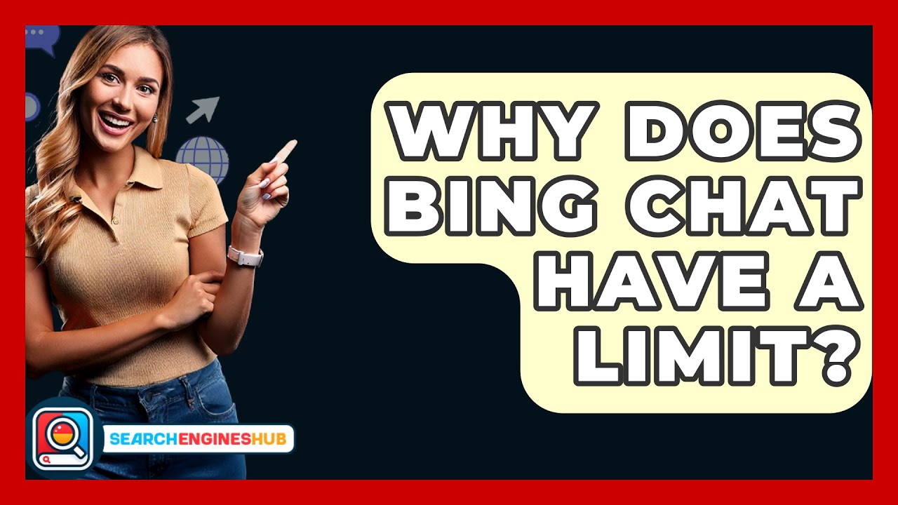Why Does Bing Chat Have A Limit? - SearchEnginesHub.com