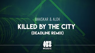 Смотреть клип Bhaskar & Alok - Killed By The City (Deadline Remix) [Áudio Oficial]