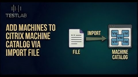 Add Machines to Citrix Machine Catalog via Import File