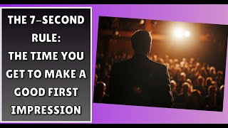 The 7-Second Rule: The Time You Get To Make A First Impression