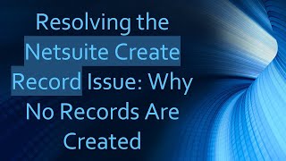 Famous Resolving the Netsuite Create Record Issue: Why No Records Are Created Wealth