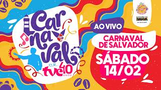 CARNAVAL DE SALVADOR AO VIVO | SÁBADO | TVE BAHIA #OCanalDoCarnaval | 14/02/2026