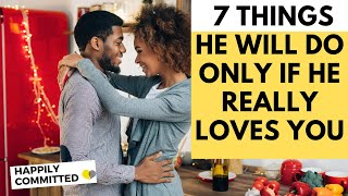 7 Things a Man Will Do ONLY If He Really Loves You