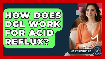How Does DGL Work For Acid Reflux? - Acid Reflux Support Hub