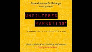 Unfiltered Marketing: 5 Rules to Win Back Trust, Credibility, and Customers in a Digitally