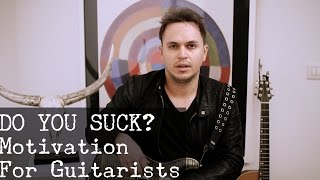 DO YOU SUCK? Motivation For Guitarists