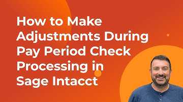 How to Make Adjustments During Pay Period Check Processing in Sage Intacct