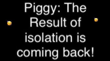 Piggy: The Result of isolation is coming back! (Piggy: The Result of isolation Reisolated)