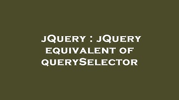 jQuery : jQuery equivalent of querySelector