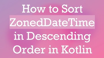 How to Sort ZonedDateTime in Descending Order in Kotlin