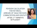 PENSION CALCULATION FOR RETIREES  ARREARS OF WAGE REVISION COMMUTATION  GRATUITY AFTER 11TH BPS