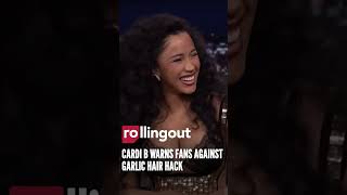 Cardi B Warns Fans Against Garlic Hair Hack