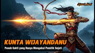 PANAH KUNTA WIJAYANDANU : MENGUNGKAP RAHASIA SIAPA PEMILIK SEJATI YANG LAYAK