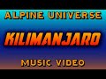Alpine Universe - Kilimanjaro (Music video) #music
