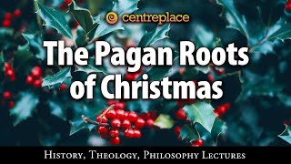 The Pagan Roots of Christmas