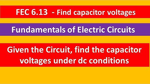 FEC 6.13 - Find the Voltage across the capacitors under dc conditions