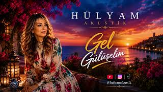 🎵 Gel Gülüşelim Hülyam Akustik 