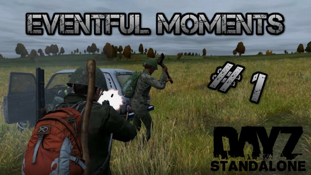 EVENTFUL MOMENTS - DayZ Standalone 0.62 Alpha - #1