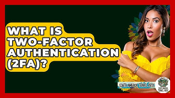 What Is Two-factor Authentication (2FA)? - South America Travel Pros