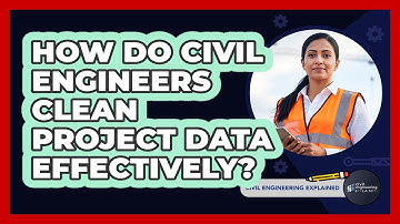 How Do Civil Engineers Clean Project Data Effectively? - Civil Engineering Explained