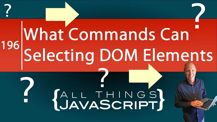 JavaScript Question: How Can I Select HTML DOM Elements?