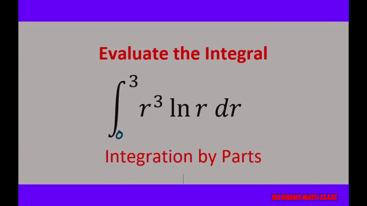 Integration by Parts from [0, 3] r^3 ln r dr example 20