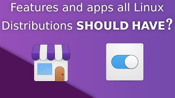7 Features and Applications all Linux Distros SHOULD SHIP WITH