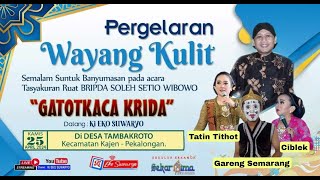 LIVE WAYANG KULIT DALANG KI EKO SUWARYO LAKON GATOTKACA KRIDA BT  TATIN,GARENG SEMARANG & CIBLEK