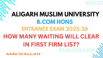 AMU B.COM Hons Entrance Exam 2025-26| How Many Waiting Candidates Will Get Selected in Firm List 1?