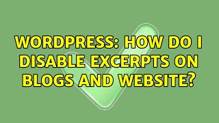 Wordpress: How do I disable excerpts on blogs and website? (2 Solutions!!)
