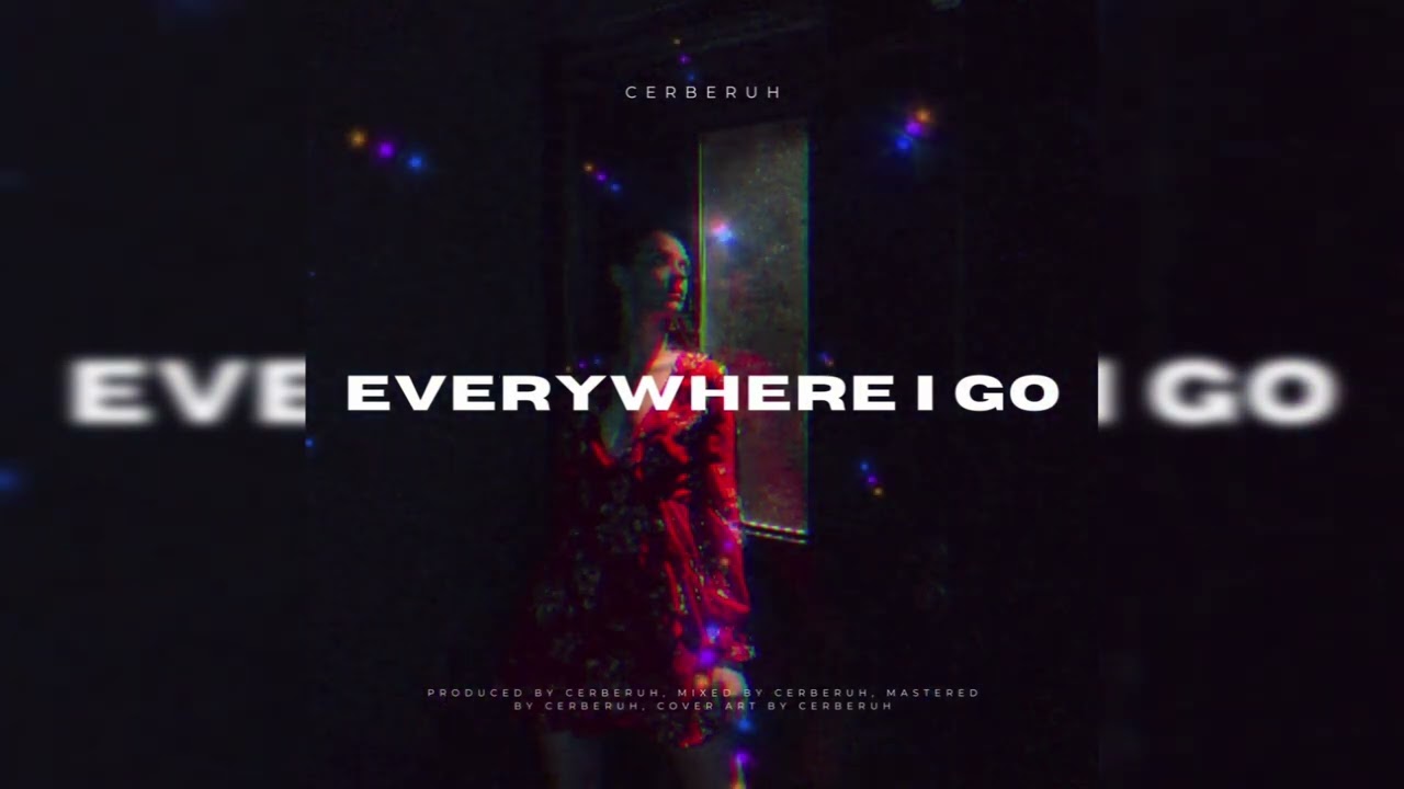 Cerberuh - Everywhere I Go
