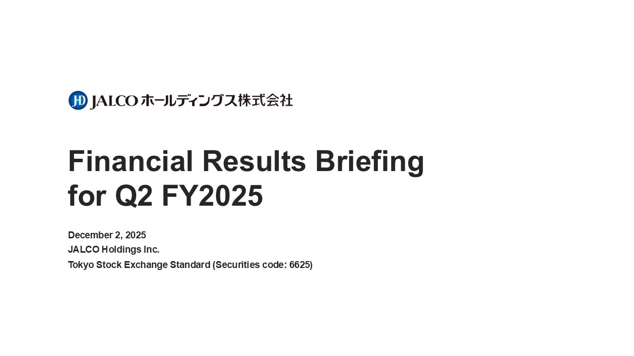 「JALCO Holdings Inc.」/Q2 FY2025　Financial Results Briefing