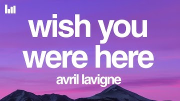 Thumbnail of Avril Lavigne - Wish You Were Here (Lyrics)
