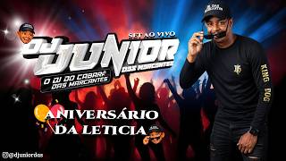DJ JUNIOR DAS MARCANTES NO ANIVERSÁRIO DA LETICIA - SET AO VIVO