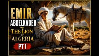 Emir Abdelkader – The Lion of Algeria Pt | African History Documentary