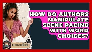 How Do Authors Manipulate Scene Pacing With Word Choices? - The Storytellers Room