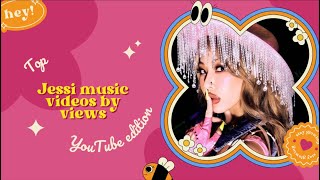 JESSI s by views (YOUTUBE edition)