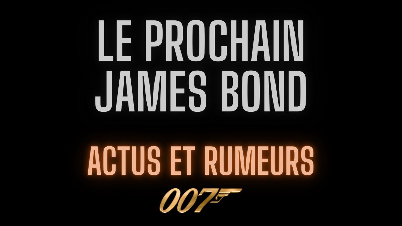 Prochain James Bond : quoi de neuf ? Rumeurs et actus 007