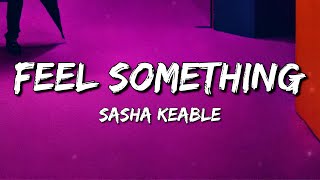 Sasha Keable - Feel Something (Lyrics)