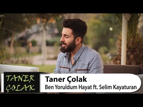 Ben Yoruldum Hayat - Taner Çolak & Selim Kayaturan (ŞİİRLİ)