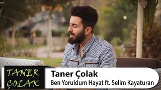 Ben Yoruldum Hayat - Taner Çolak & Selim Kayaturan (ŞİİRLİ)