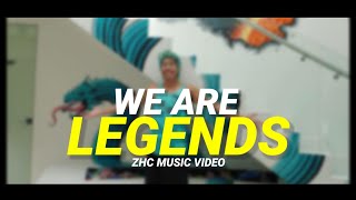 ZHC ~ WE ARE LEGENDS (MUSIC VIDEO)