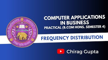 Delhi University - BCOM HONS - CAB Practical - MS Excel - Frequency Distribution