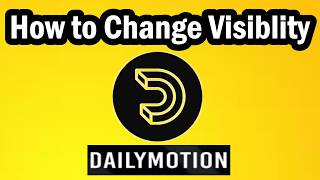 How to Change Visiblity on Dailymotion