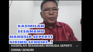 KASIHILAH SESAMAMU MANUSIA SEPERTI DIRIMU SENDIRI