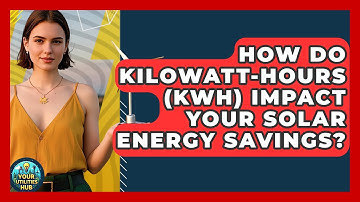 How Do Kilowatt-hours (kWh) Impact Your Solar Energy Savings? - Your Utilities Hub