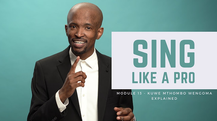 Sing Like a Pro - Module 13 isiZulu - Uyachazwa Kabanzi uKuwe Mthombo Wengoma