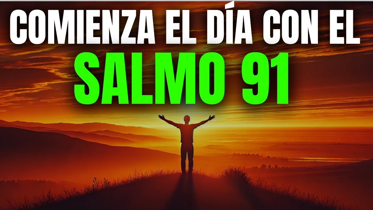SALMO 91 PARA COMENZAR EL DÍA CON DIOS | ORACIÓN DE LA MAÑANA ...